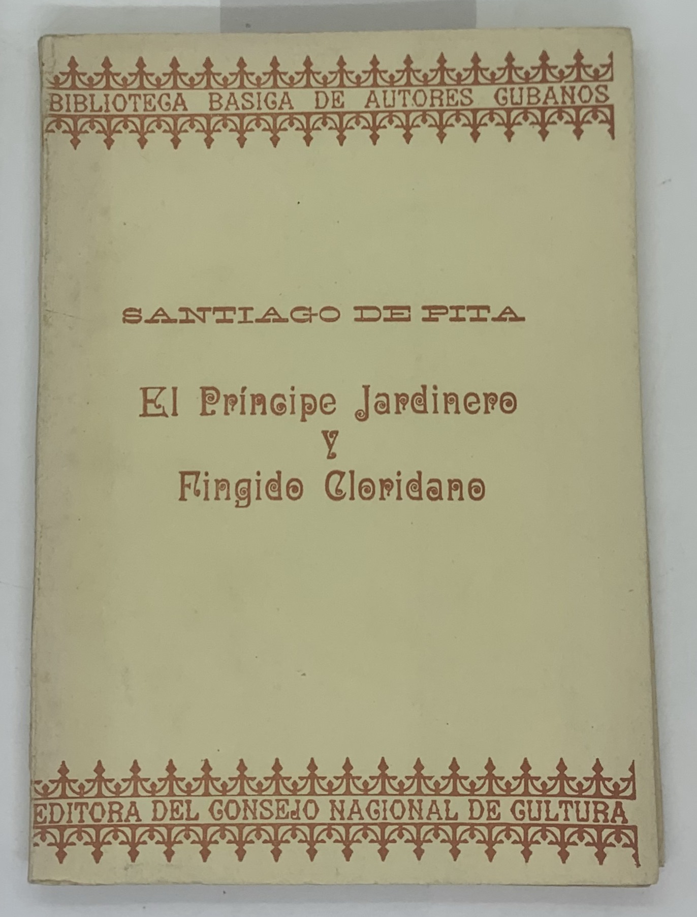 El principe jardinero, y fingido Cloridano. Comedia sin fama / del capitan don Santiago de Pita ; natural de la Habana