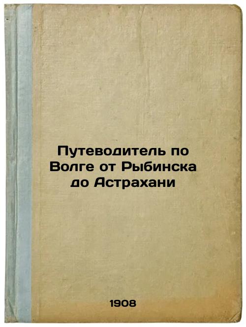 A guide to the Volga from Rybinsk to Astrakhan