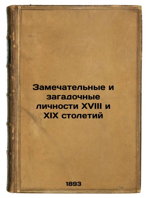 Remarkable and enigmatic personalities of the eighteenth and nineteenth centuries