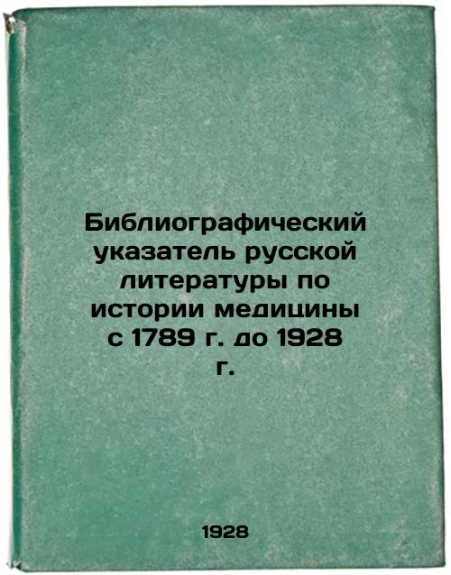 Bibliographic Index of Russian Literature on the History of Medicine from 1789 to 1928